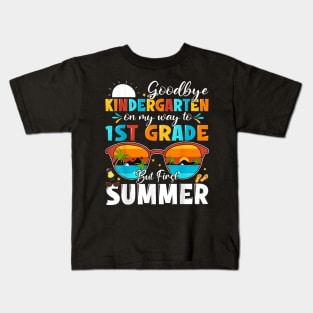 Goodbye Kindergarten Graduation To 1St Grade Hello Summer Kids T-Shirt